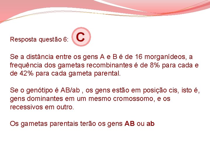 Resposta questão 6: C Se a distância entre os gens A e B é Resposta questão 6: C Se a distância entre os gens A e B é