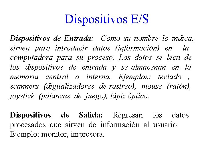 Dispositivos E/S Dispositivos de Entrada: Como su nombre lo indica, sirven para introducir datos