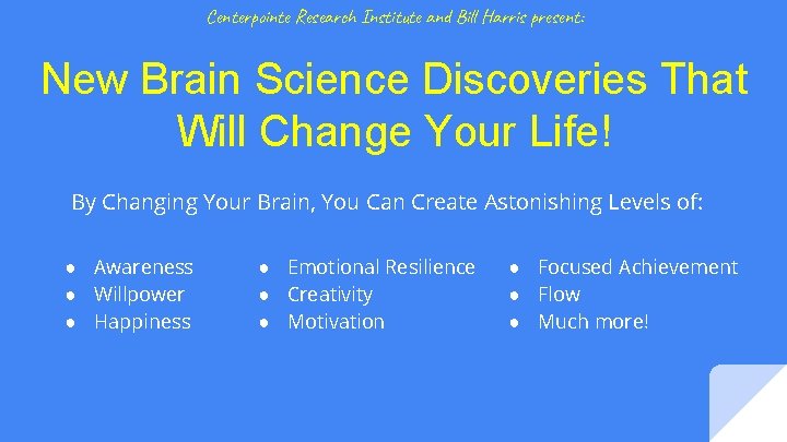 Centerpointe Research Institute and Bill Harris present: New Brain Science Discoveries That Will Change