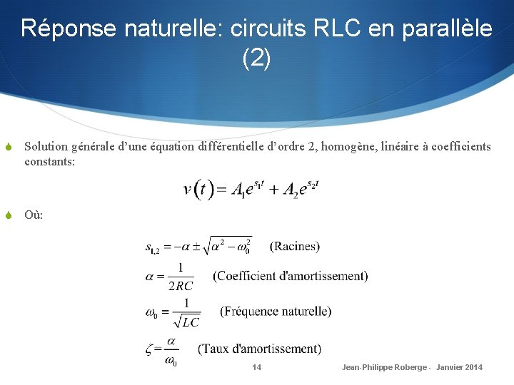 Réponse naturelle: circuits RLC en parallèle (2) S Solution générale d’une équation différentielle d’ordre