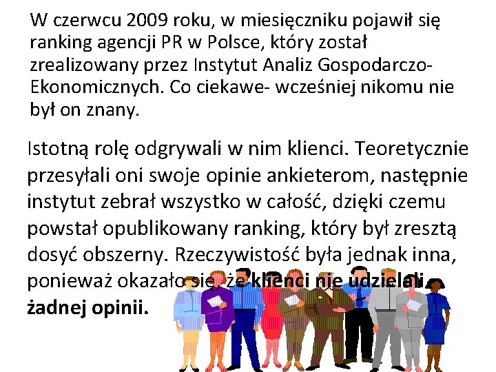 W czerwcu 2009 roku, w miesięczniku pojawił się ranking agencji PR w Polsce, który