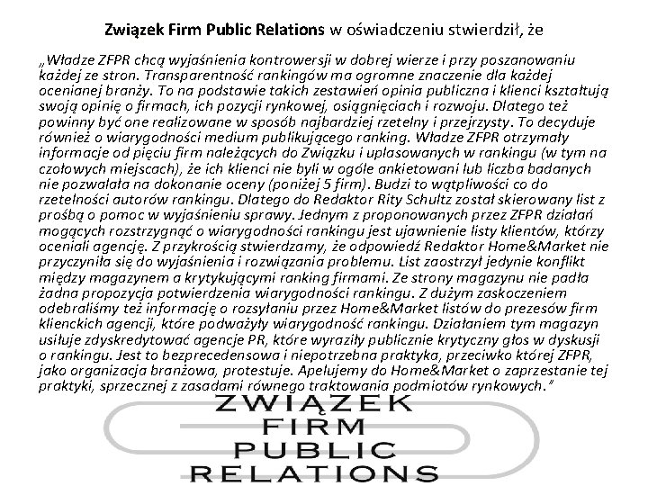 Związek Firm Public Relations w oświadczeniu stwierdził, że „Władze ZFPR chcą wyjaśnienia kontrowersji w