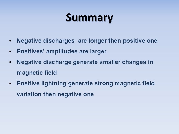 Summary • Negative discharges are longer then positive one. • Positives’ amplitudes are larger.