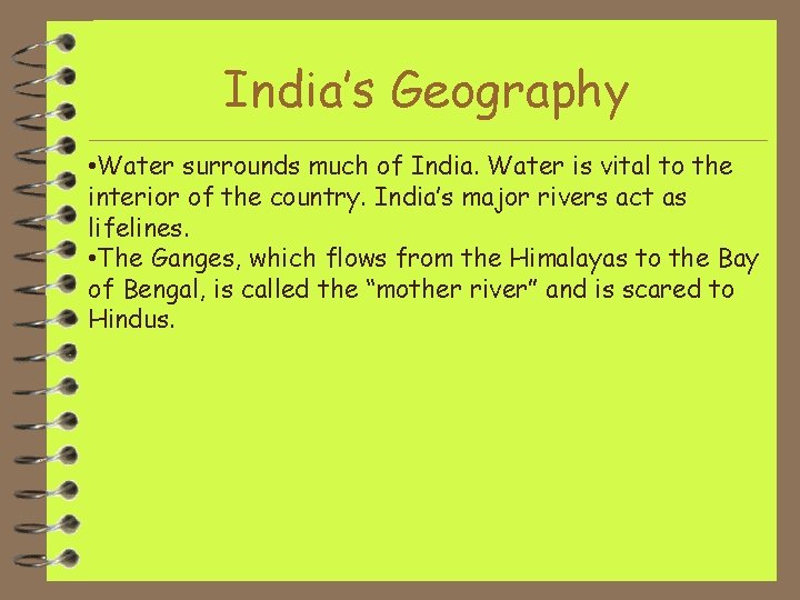 India’s Geography • Water surrounds much of India. Water is vital to the interior