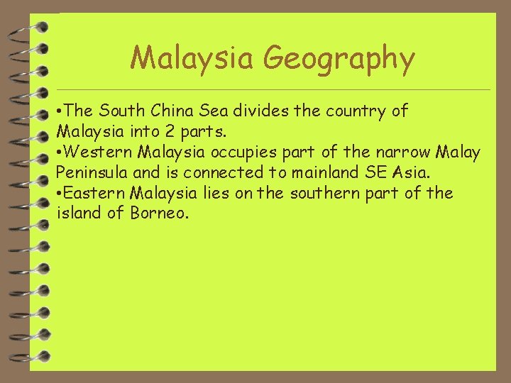 Malaysia Geography • The South China Sea divides the country of Malaysia into 2