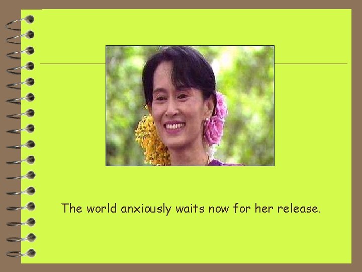 The world anxiously waits now for her release. 