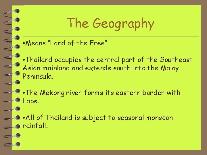 The Geography • Means “Land of the Free” • Thailand occupies the central part