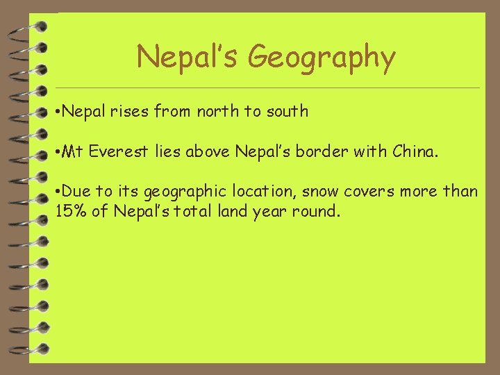 Nepal’s Geography • Nepal rises from north to south • Mt Everest lies above