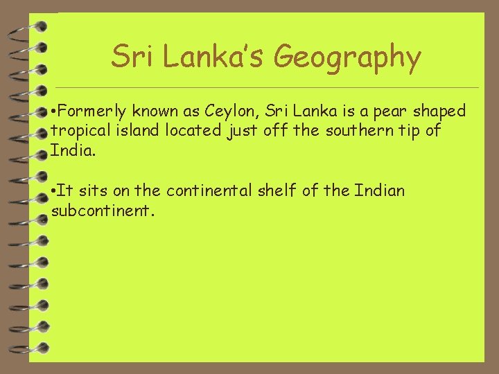 Sri Lanka’s Geography • Formerly known as Ceylon, Sri Lanka is a pear shaped