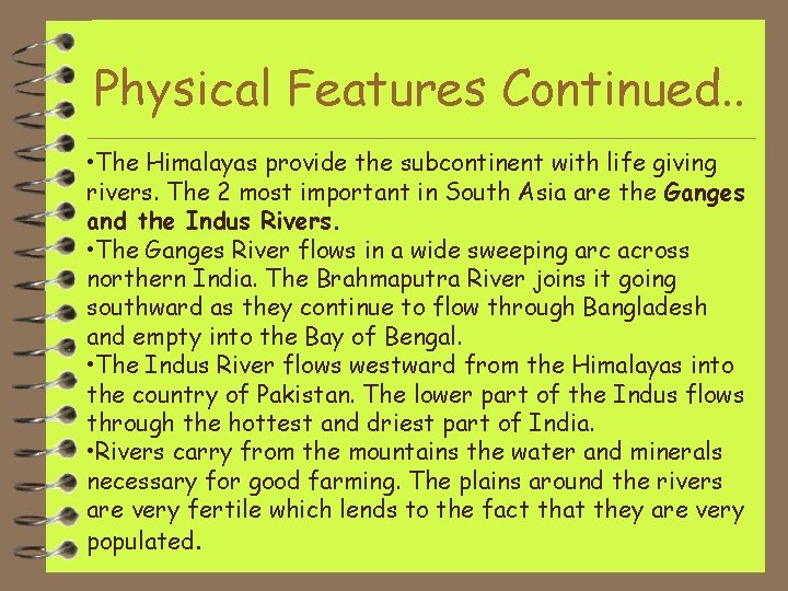 Physical Features Continued. . • The Himalayas provide the subcontinent with life giving rivers.