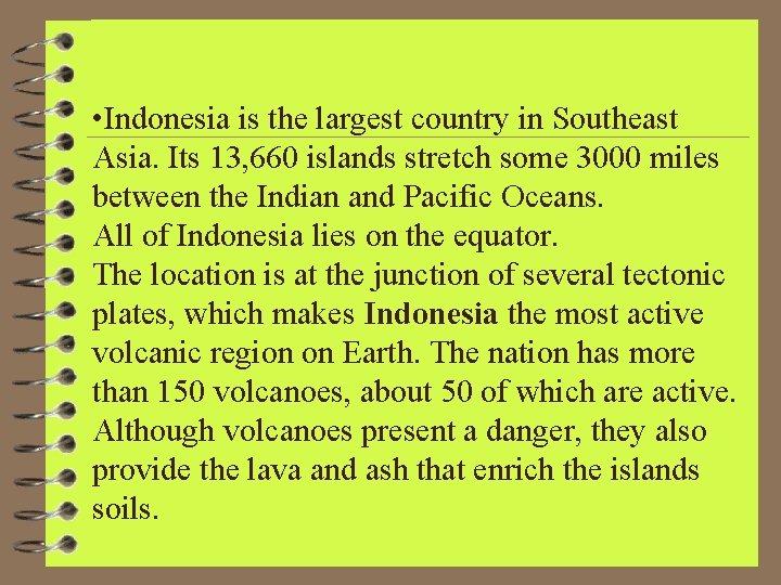  • Indonesia is the largest country in Southeast Asia. Its 13, 660 islands