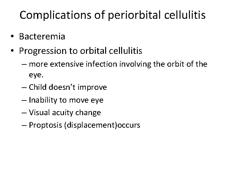 Complications of periorbital cellulitis • Bacteremia • Progression to orbital cellulitis – more extensive