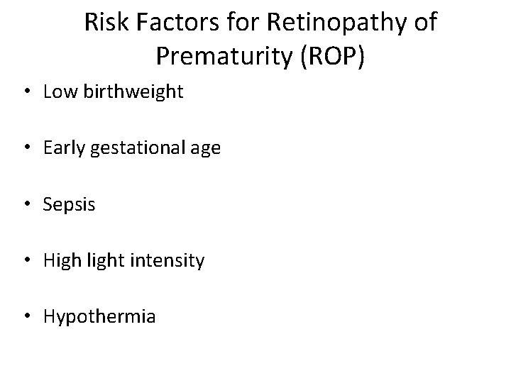 Risk Factors for Retinopathy of Prematurity (ROP) • Low birthweight • Early gestational age