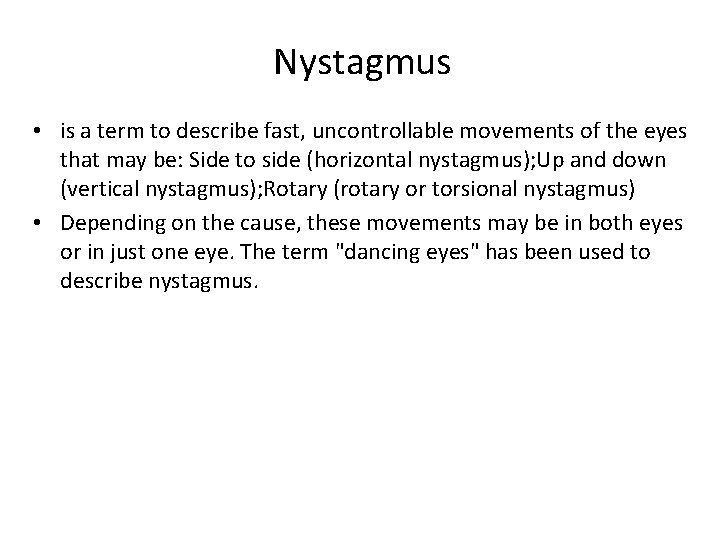 Nystagmus • is a term to describe fast, uncontrollable movements of the eyes that