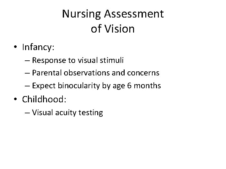 Nursing Assessment of Vision • Infancy: – Response to visual stimuli – Parental observations