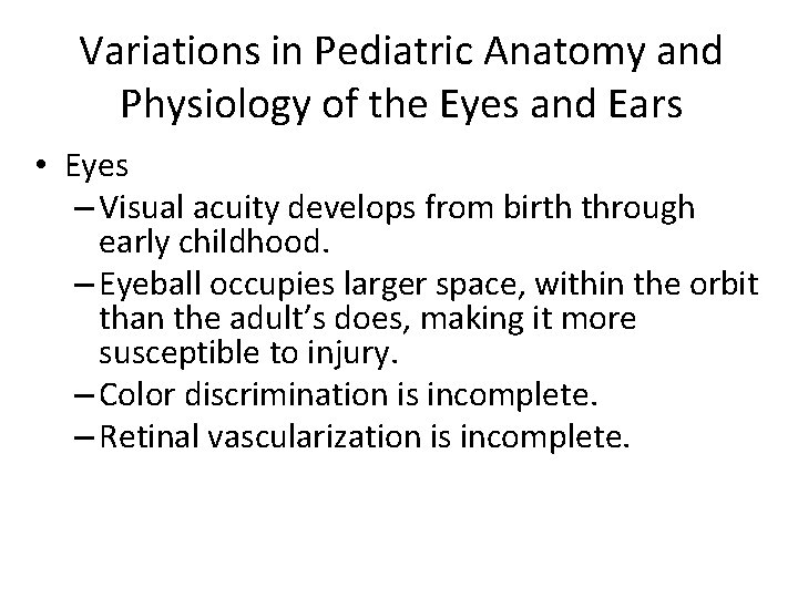 Variations in Pediatric Anatomy and Physiology of the Eyes and Ears • Eyes –