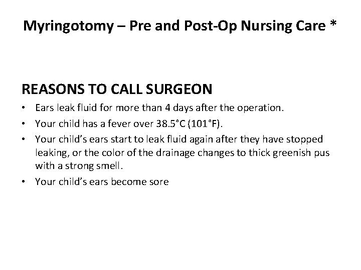 Myringotomy – Pre and Post-Op Nursing Care * REASONS TO CALL SURGEON • Ears