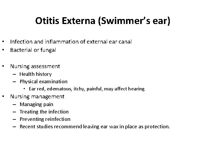 Otitis Externa (Swimmer’s ear) • Infection and inflammation of external ear canal • Bacterial
