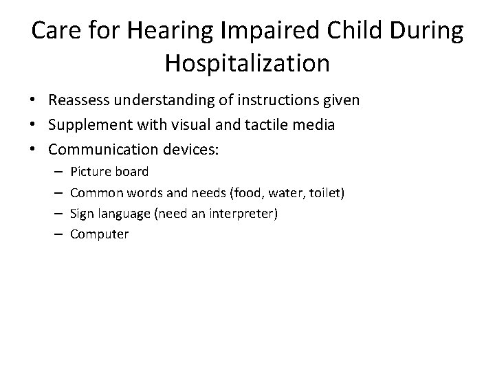 Care for Hearing Impaired Child During Hospitalization • Reassess understanding of instructions given •