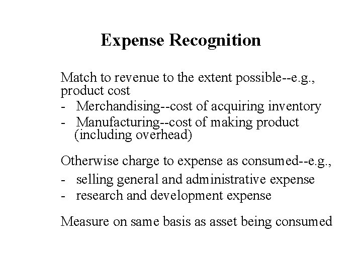 Expense Recognition Match to revenue to the extent possible--e. g. , product cost -