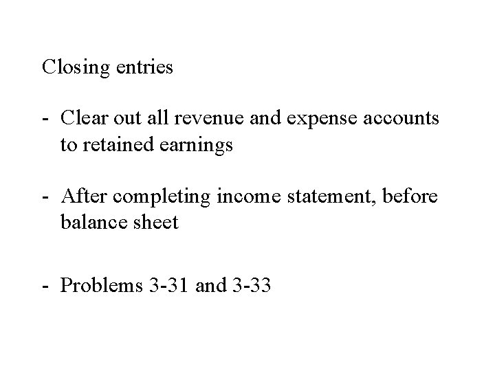Closing entries - Clear out all revenue and expense accounts to retained earnings -