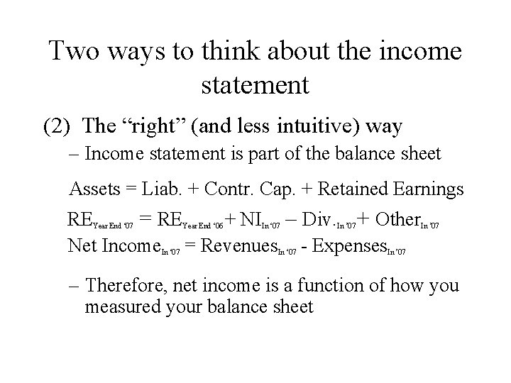 Two ways to think about the income statement (2) The “right” (and less intuitive)