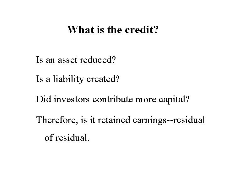 What is the credit? Is an asset reduced? Is a liability created? Did investors