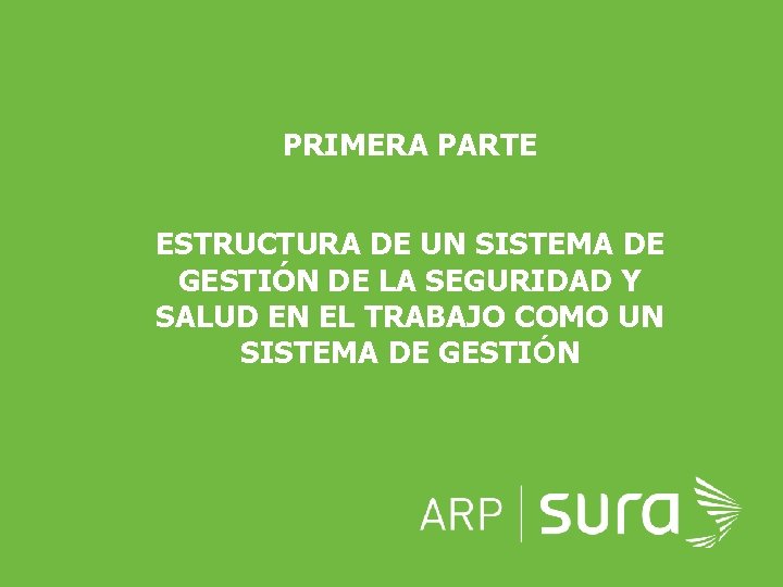 PRIMERA PARTE ESTRUCTURA DE UN SISTEMA DE GESTIÓN DE LA SEGURIDAD Y SALUD EN