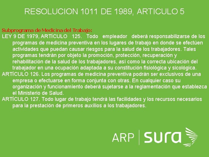 RESOLUCION 1011 DE 1989, ARTICULO 5 Subprograma de Medicina del Trabajo: LEY 9 DE