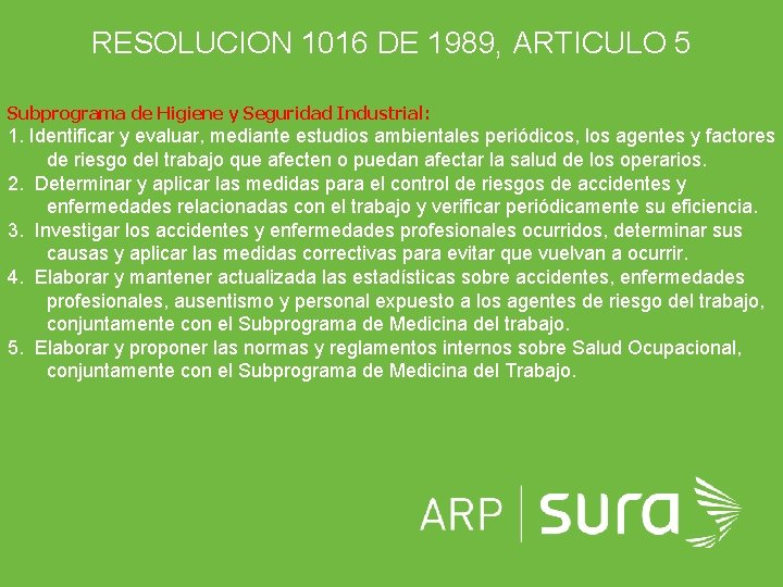 RESOLUCION 1016 DE 1989, ARTICULO 5 Subprograma de Higiene y Seguridad Industrial: 1. Identificar