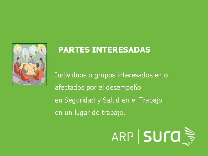 PARTES INTERESADAS Individuos o grupos interesados en o afectados por el desempeño en Seguridad