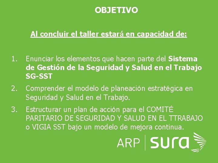 OBJETIVO Al concluir el taller estará en capacidad de: 1. Enunciar los elementos que