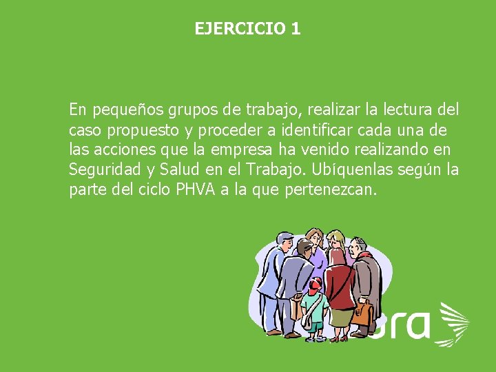 EJERCICIO 1 En pequeños grupos de trabajo, realizar la lectura del caso propuesto y