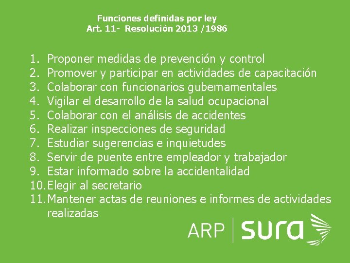 Funciones definidas por ley Art. 11 - Resolución 2013 /1986 1. Proponer medidas de