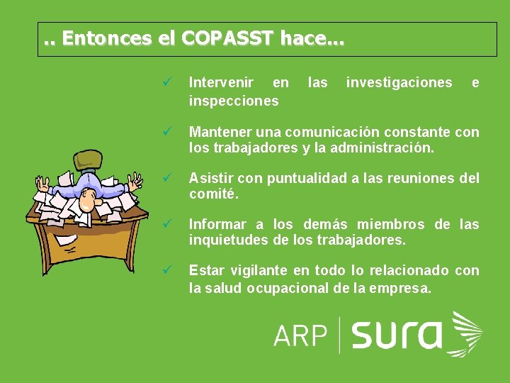 . . Entonces el COPASST hace. . . ü Intervenir en inspecciones ü Mantener