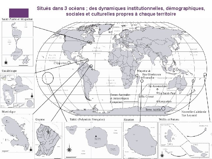 Situés dans 3 océans ; des dynamiques institutionnelles, démographiques, sociales et culturelles propres à