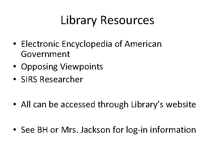Library Resources • Electronic Encyclopedia of American Government • Opposing Viewpoints • SIRS Researcher
