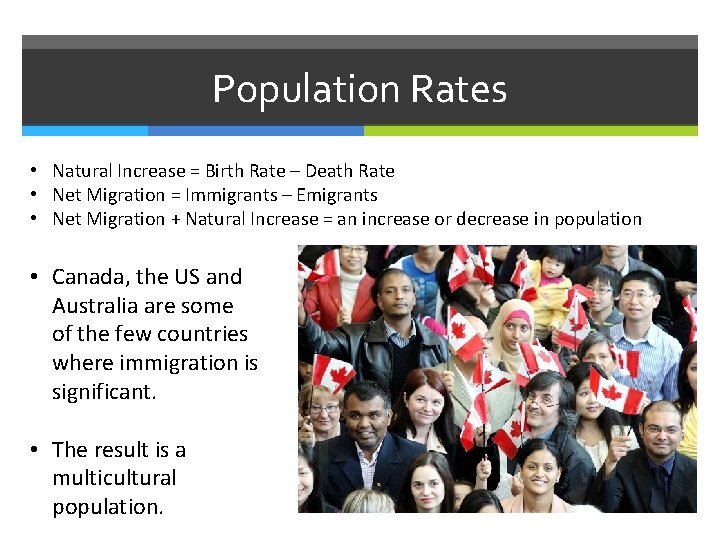 Population Rates • Natural Increase = Birth Rate – Death Rate • Net Migration