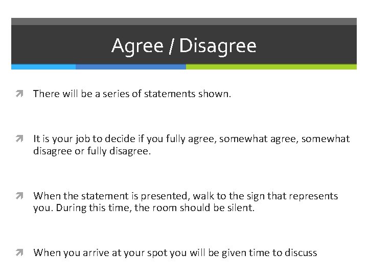 Agree / Disagree There will be a series of statements shown. It is your