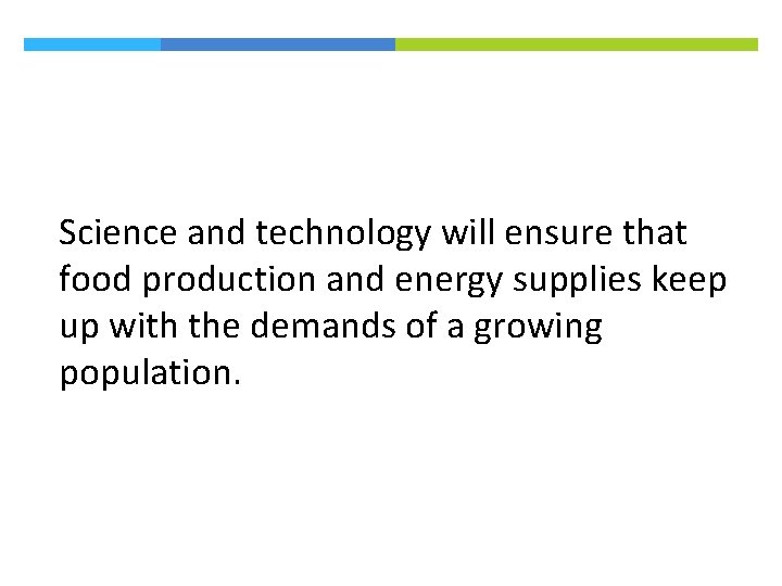 Science and technology will ensure that food production and energy supplies keep up with