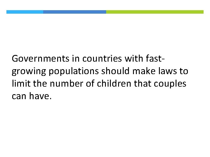 Governments in countries with fastgrowing populations should make laws to limit the number of