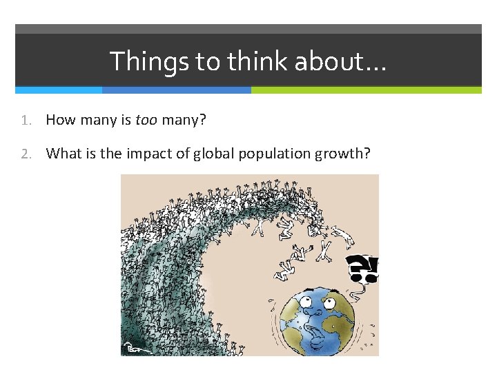 Things to think about… 1. How many is too many? 2. What is the