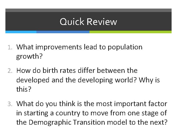 Quick Review 1. What improvements lead to population growth? 2. How do birth rates