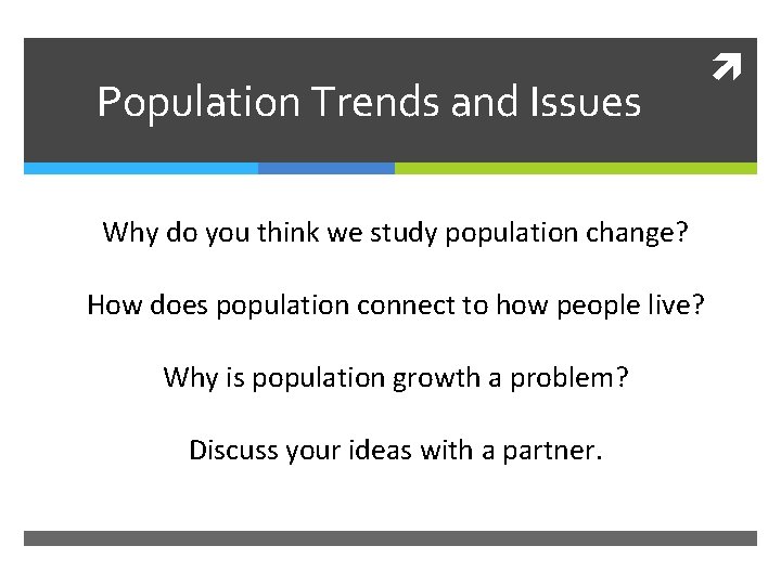 Population Trends and Issues Why do you think we study population change? How does