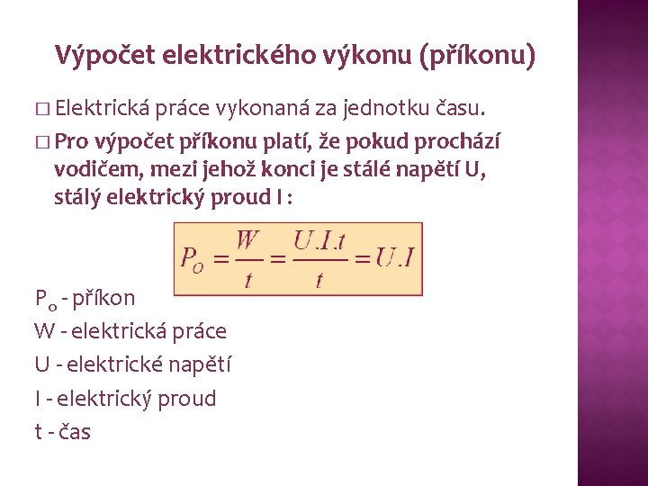 Výpočet elektrického výkonu (příkonu) � Elektrická práce vykonaná za jednotku času. � Pro výpočet