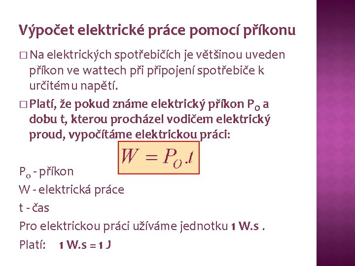 Výpočet elektrické práce pomocí příkonu � Na elektrických spotřebičích je většinou uveden příkon ve