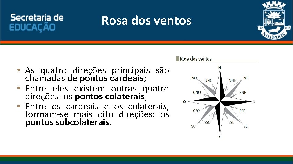 Rosa dos ventos • As quatro direções principais são chamadas de pontos cardeais; •