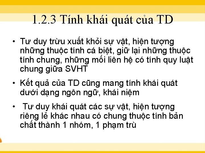 1. 2. 3 Tính khái quát của TD • Tư duy trừu xuất khỏi