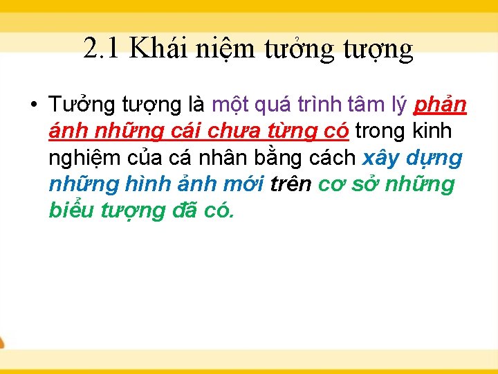 2. 1 Khái niệm tưởng tượng • Tưởng tượng là một quá trình tâm