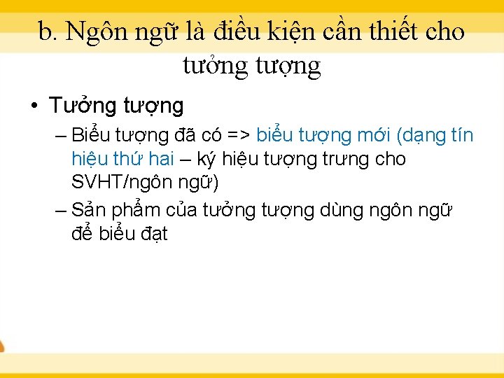 b. Ngôn ngữ là điều kiện cần thiết cho tưởng tượng • Tưởng tượng